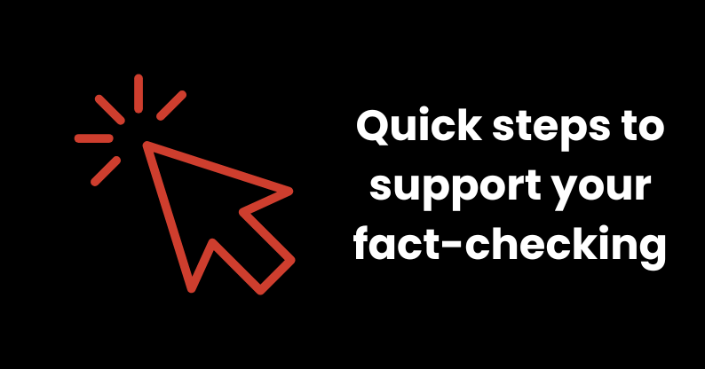 Quick steps to support your fact-checking