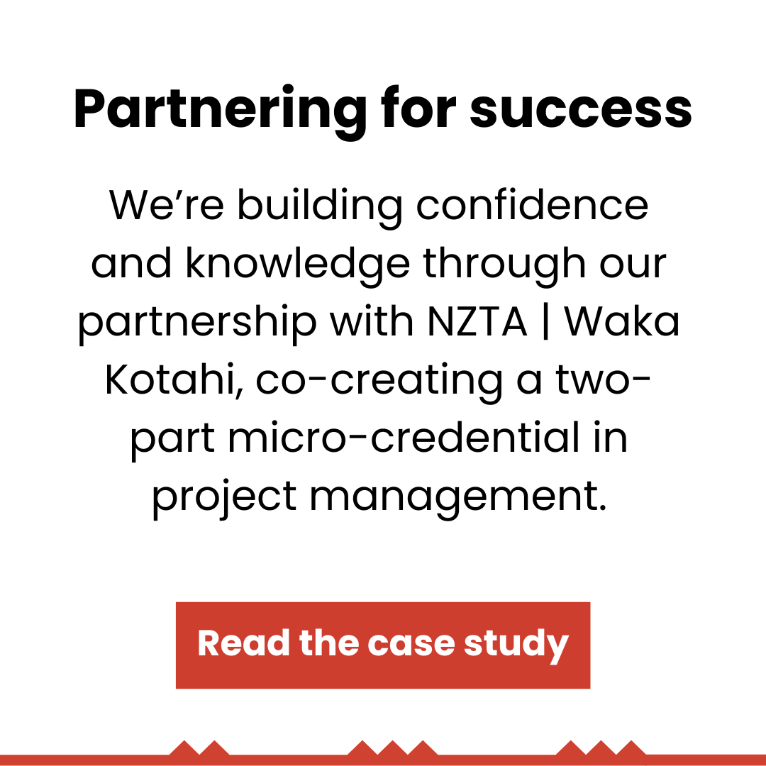 Partnering for success - we're building confidence and knowledge through our partnership with NZTA | Waka Kotahi, co-creating a two-part micro-credential in project management. Read the case study!